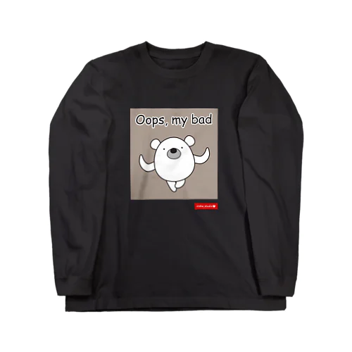 くまのポポ（Oops, my bad） Long Sleeve T-Shirt