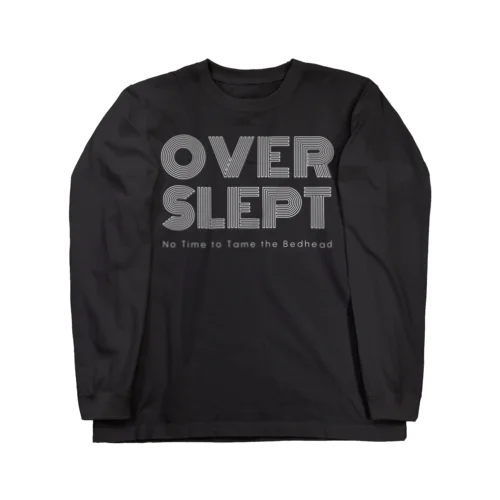 Overslept: No Time to Tame the Bedhead Long Sleeve T-Shirt