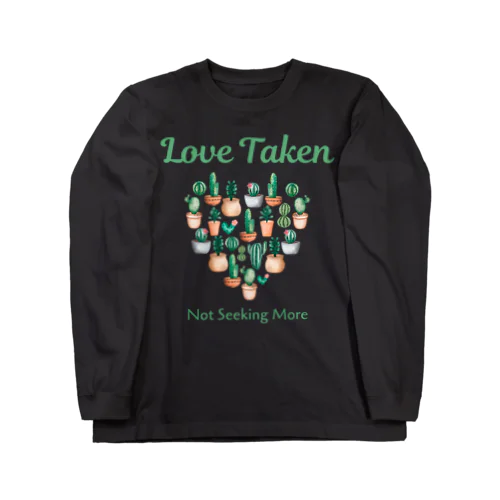 Love Taken: Not Seeking More Long Sleeve T-Shirt