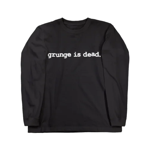 GRUNGE IS DEAD ロングスリーブTシャツ