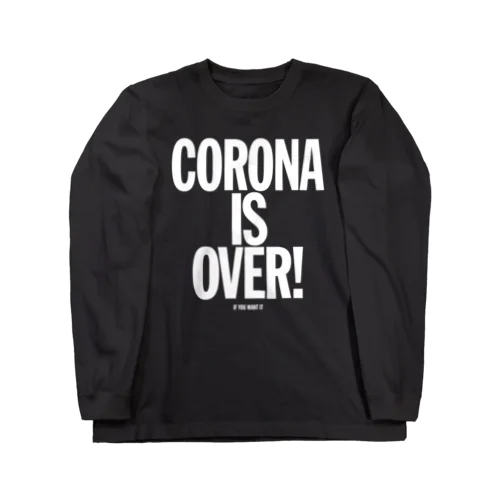 CORONA IS OVER! （If You Want It） ロングスリーブTシャツ