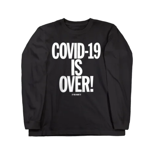 COVID-19 IS OVER! （If You Want It） ロングスリーブTシャツ