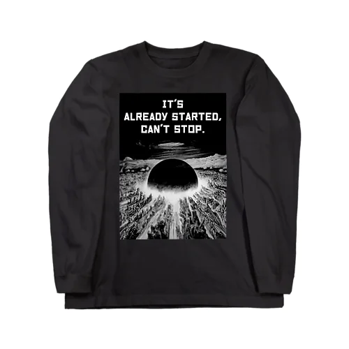 It's already started, can’t stop.-E font ver ロングスリーブTシャツ