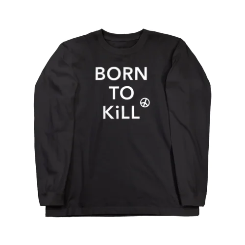 BORN TO KiLL（生来必殺）とピースマーク Long Sleeve T-Shirt