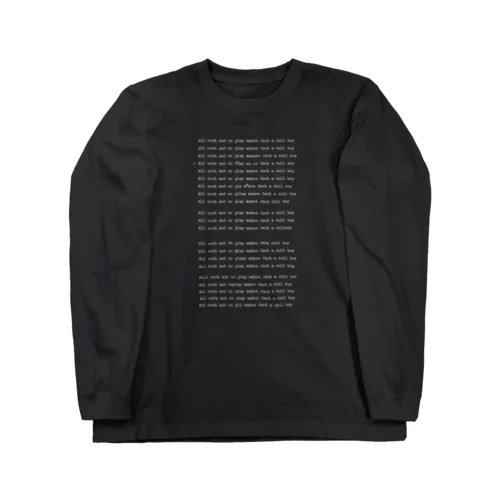 All work and no play makes Jack a dull boy.（仕事ばかりで遊ばない、ジャックは今に気が狂う） Long Sleeve T-Shirt