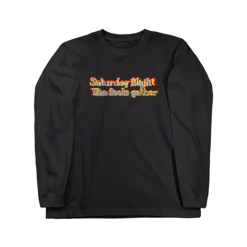 サタデーナイト Long Sleeve T-Shirt