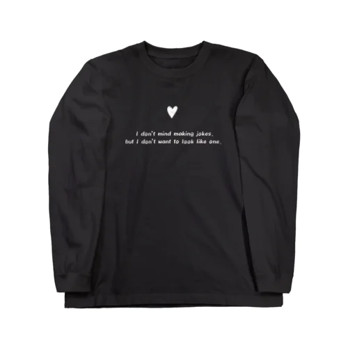 I don’t mind making jokes, but I don’t want to look like one.シリーズ Long Sleeve T-Shirt