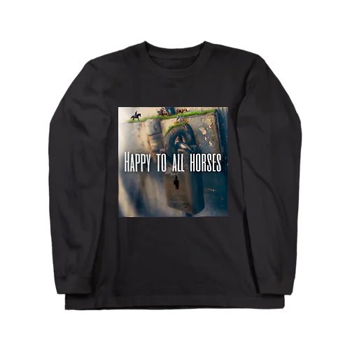 【引退馬支援企画】HAPPY TO ALL HORSES Long Sleeve T-Shirt