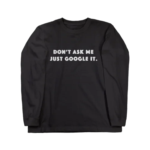 ググれカス DON'T ASK ME JUST GOOGLE IT.　- white ver. - Long Sleeve T-Shirt