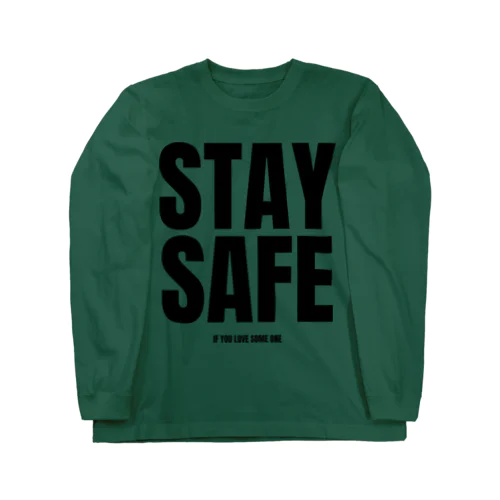 STAY SAFE IF YOU LOVE SOME ONE / フロントプリント Long Sleeve T-Shirt