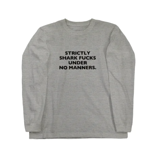 STRICTLY SHARK FUCKS UNDER NO MANNERS. Long Sleeve T-Shirt