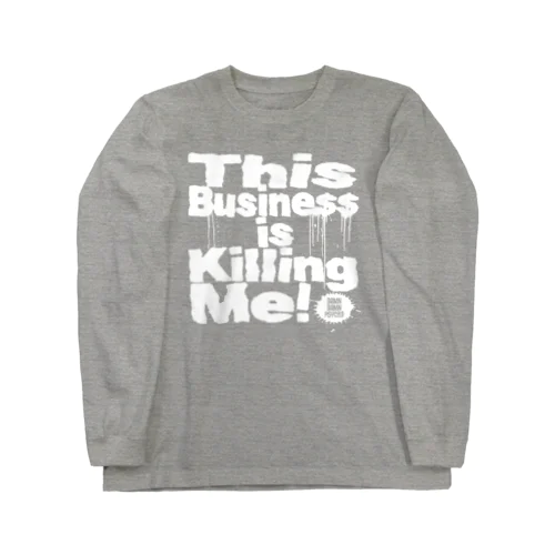 This Business is Killing Me 01wh Tee ロングスリーブTシャツ