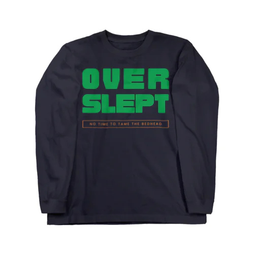 Overslept: No Time to Tame the Bedhead Long Sleeve T-Shirt