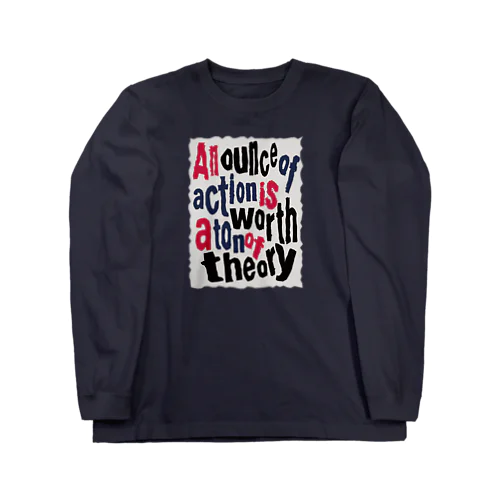 1オンスの行動は、1トンの理論に値す Long Sleeve T-Shirt