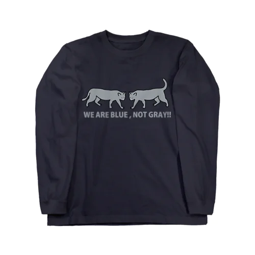 WE ARE BLUE, NOT GRAY!! Long Sleeve T-Shirt