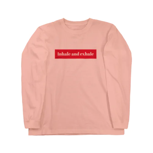 Inhale and exhale 吸って、吐いて。 Long Sleeve T-Shirt