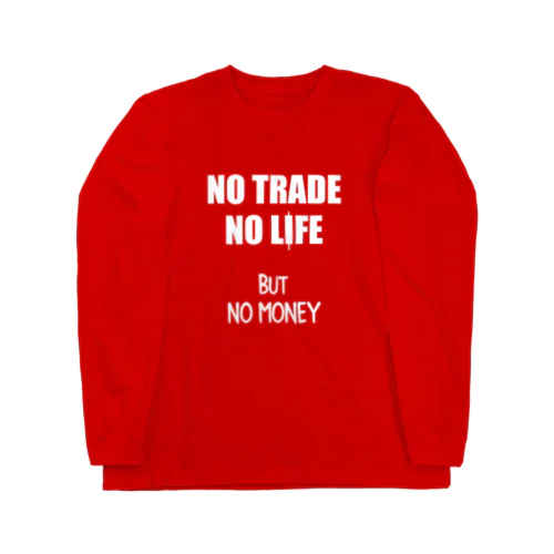 NO TRADE NO LIFE ノートレード・ノーライフ Long Sleeve T-Shirt