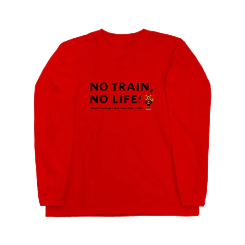 NO TRAIN, NO LIFE ! ロングスリーブTシャツ