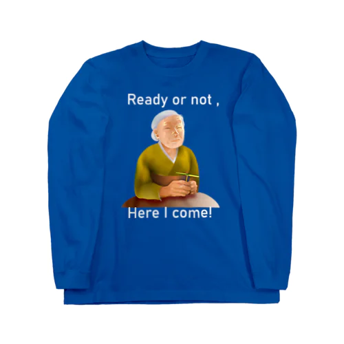 Ready Or Not, Here I Come!(white) Long Sleeve T-Shirt