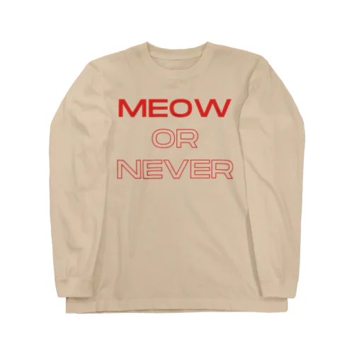 meow or never Long Sleeve T-Shirt