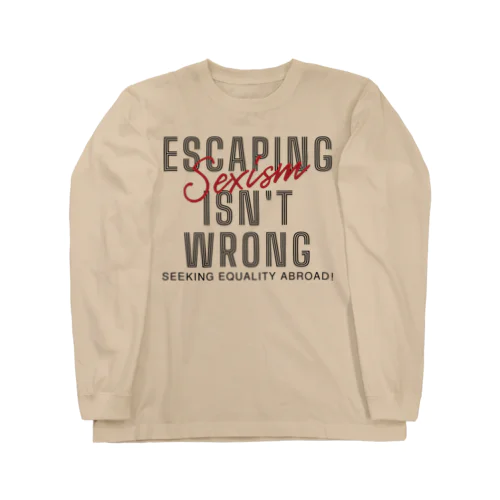 Escaping Sexism Isn't Wrong: Seeking Equality Abroad! ロングスリーブTシャツ