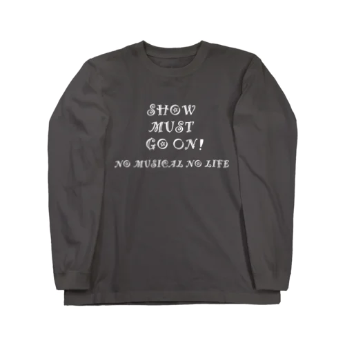 SHOW MUST GO ON！ Long Sleeve T-Shirt