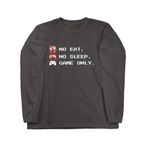 no eat,no sleep,game only ロングスリーブTシャツ