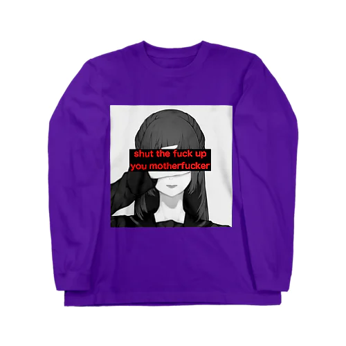 shut the fuck up you motherfucker!  Long Sleeve T-Shirt