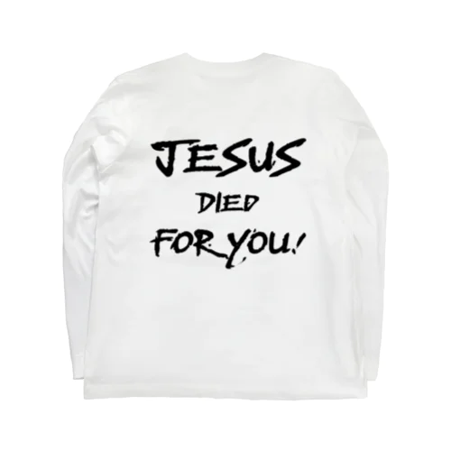 バックプリント　黒文字　JESUS DIED FOR YOU!  Long Sleeve T-Shirt