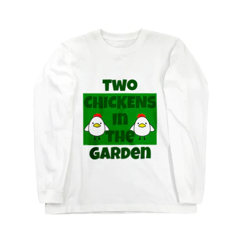 庭には二羽ニワトリがいる two CHICKENs in the Garden ロングスリーブTシャツ