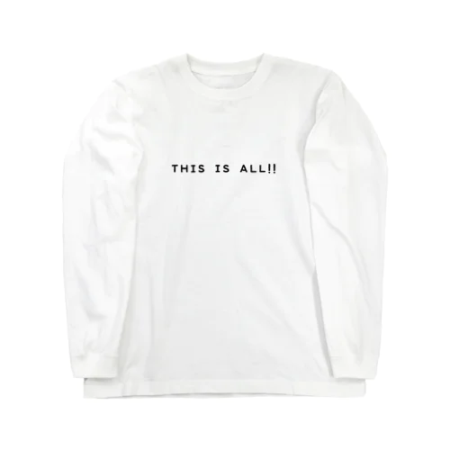 THIS IS  ALL!! Long Sleeve T-Shirt
