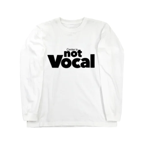 Center is not Vocal Long Sleeve T-Shirt