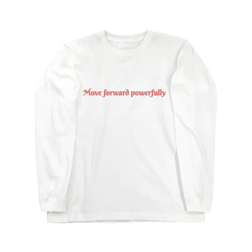 「力強く前へ進め〜！」Move forward powerfully Long Sleeve T-Shirt