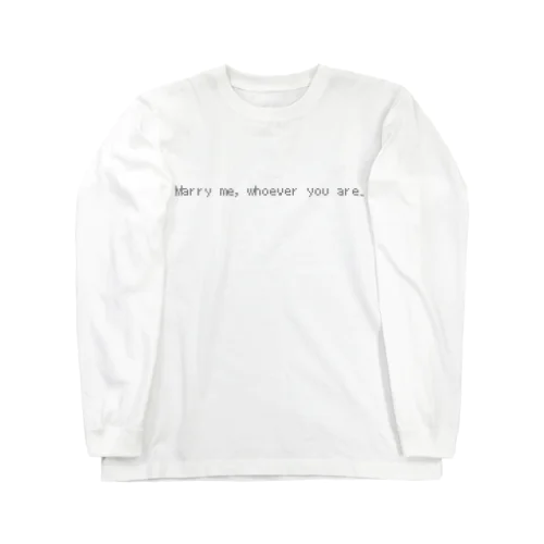 Marry me, whoever you are. ロングスリーブTシャツ