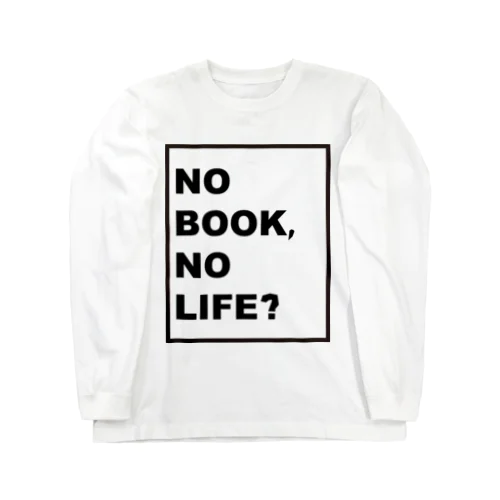 NO BOOK, NO LIFE Long Sleeve T-Shirt