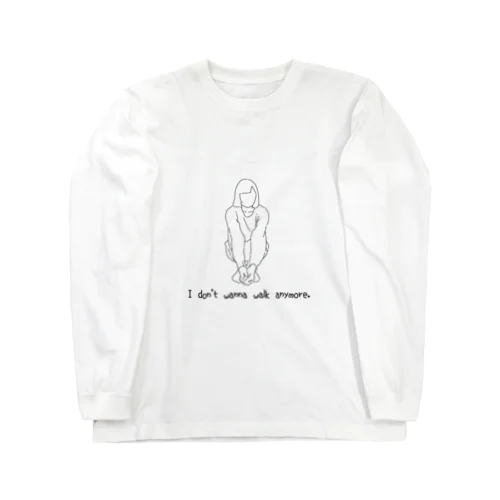 I don't wanna walk anymore. Long Sleeve T-Shirt