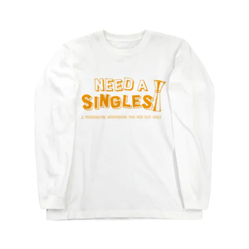 NEED A SINGLES Long Sleeve T-Shirt