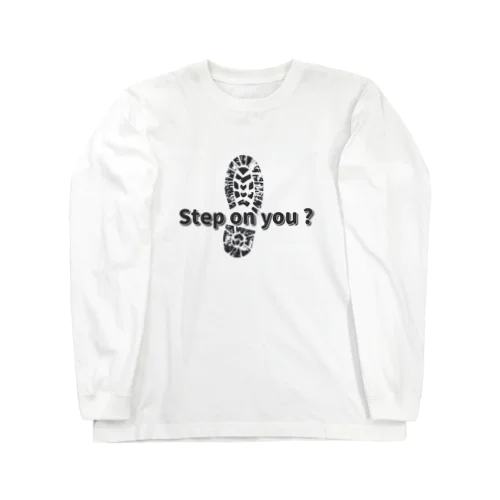 Step on you ? Long Sleeve T-Shirt