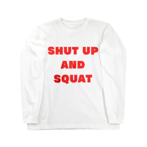 Shut Up and Squat 赤ロゴ Long Sleeve T-Shirt