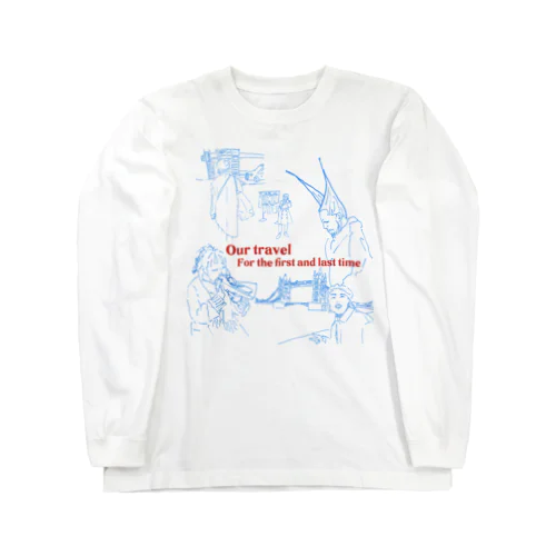 Our travel for the first and last time  Long Sleeve T-Shirt