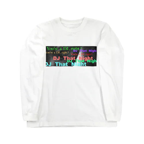 You're a DJ,right? Long Sleeve T-Shirt