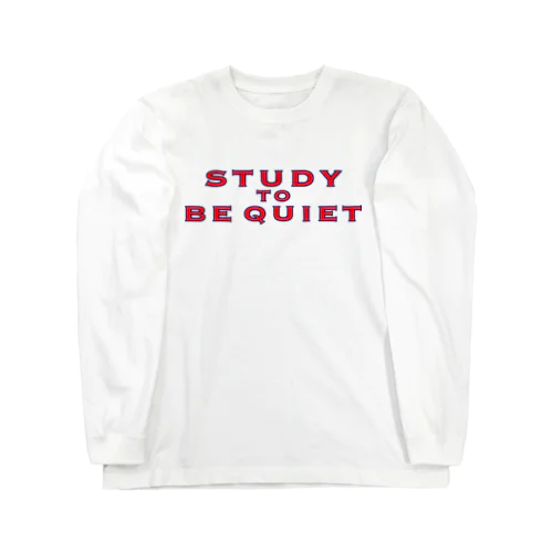 STUDY TO BE QUIET  Long Sleeve T-Shirt