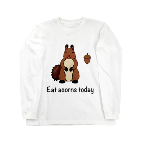 Eat acorns today（エゾリス） ロングスリーブTシャツ