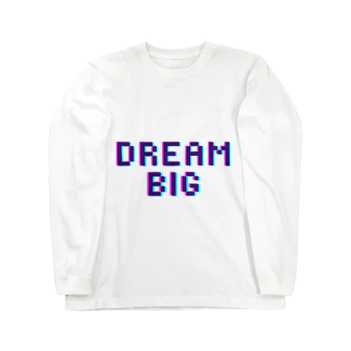 DREAM BIG  Long Sleeve T-Shirt