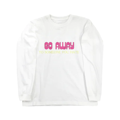 Go Away Long Sleeve T-Shirt