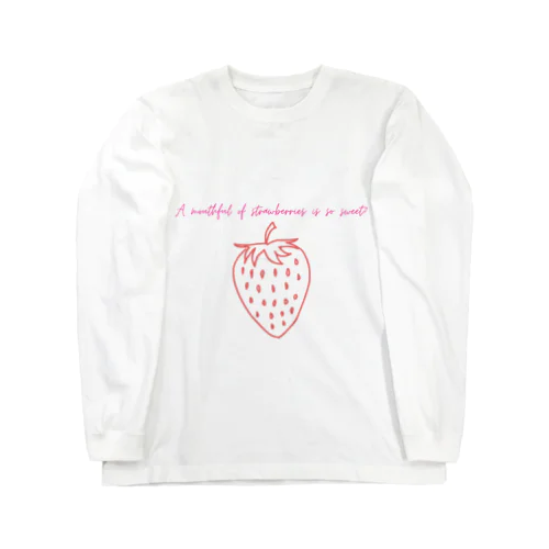 A mouthful of strawberries is so sweet! ロングスリーブTシャツ