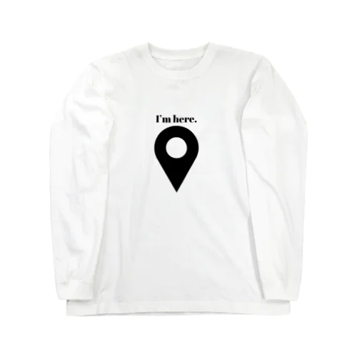 I’ｍ here. Long Sleeve T-Shirt