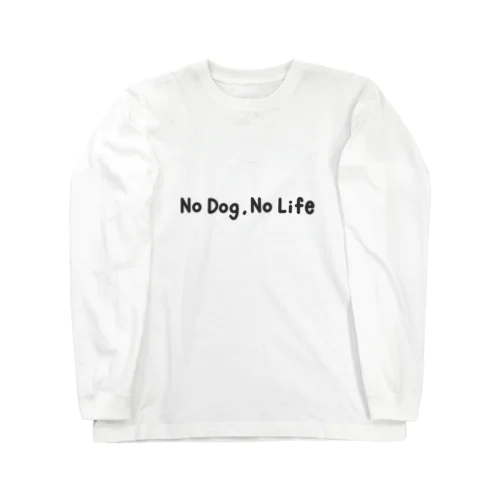 no  dog，no life ロングスリーブTシャツ