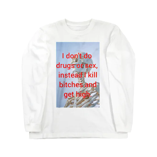 I don't do drugs or sex, instead I kill bitches and get high.　Tshirt ロングスリーブTシャツ