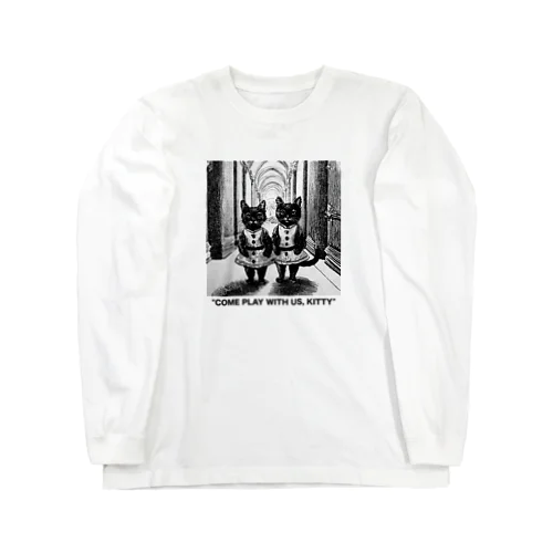 "COME PLAY WITH US, KITTY"（子猫ちゃん私達と遊ぼうよ） Long Sleeve T-Shirt